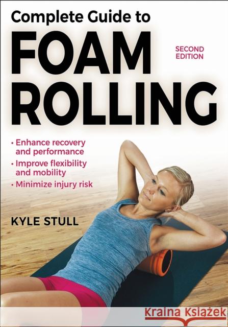 Complete Guide to Foam Rolling Kyle Stull 9781718238350 Human Kinetics Publishers