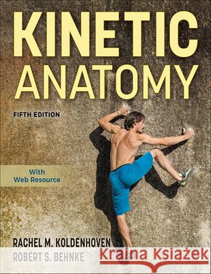 Kinetic Anatomy Rachel M. Koldenhoven Robert S. Behnke 9781718241237