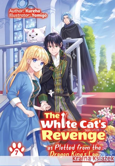 The White Cat's Revenge as Plotted from the Dragon King's Lap: Volume 7 Kureha                                   Yamigo                                   David Evelyn 9781718305069 J-Novel Heart