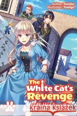 The White Cat's Revenge as Plotted from the Dragon King's Lap: Volume 1 Kureha 9781718319950 J-Novel Club