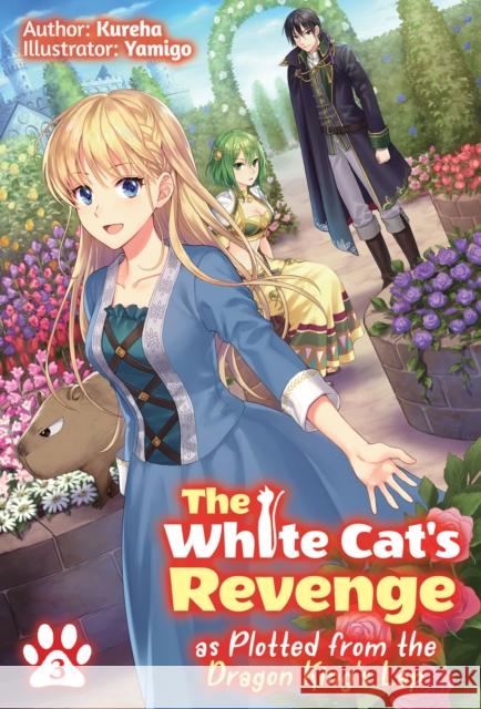 The White Cat's Revenge as Plotted from the Dragon King's Lap: Volume 3 Kureha                                   Yamigo                                   David Evelyn 9781718319974 J-Novel Club