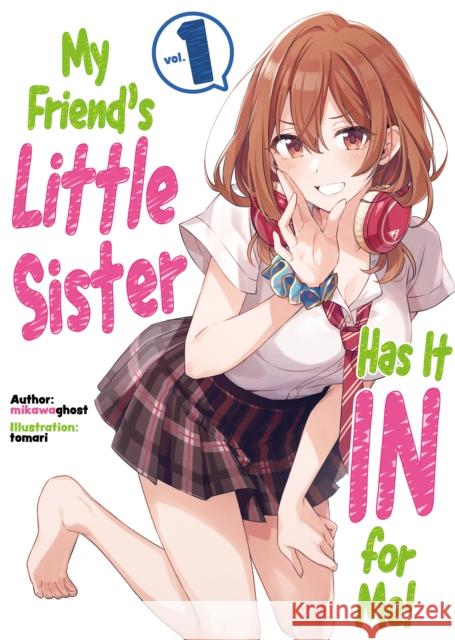 My Friend's Little Sister Has It in for Me! Volume 1 Mikawaghost                              Tomari                                   Alexandra Owen-Burns 9781718326804 J-Novel Club