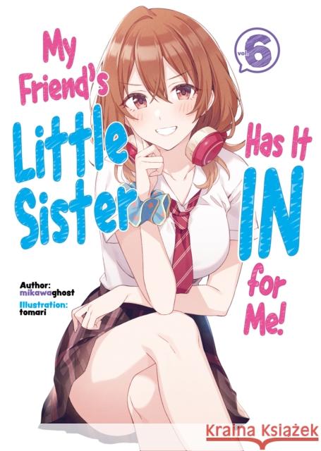 My Friend's Little Sister Has It in for Me! Volume 6 Mikawaghost 9781718326859 J-Novel Club