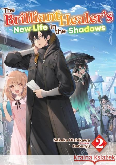 The Brilliant Healer's New Life in the Shadows: Volume 2 (Light Novel) Sakaku Hishikawa 9781718332713 Jnc