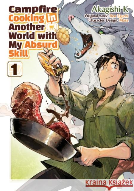 Campfire Cooking in Another World With My Absurd Skill: Volume 1 (Manga) Ren Eguchi 9781718337817 Jnc