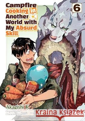 Campfire Cooking in Another World with My Absurd Skill: Volume 6 (Manga) Ren Eguchi Akagishi Akagish Kevin Kevi 9781718337862