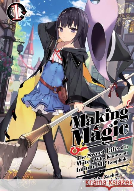 Making Magic: The Sweet Life of a Witch Who Knows an Infinite MP Loophole: Volume 1 (Light Novel) Tetubuta 9781718341807 Jnc