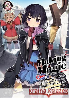 Making Magic: The Sweet Life of a Witch Who Knows an Infinite MP Loophole: Volume 2 (Light Novel) Aloha Zachou Tetubuta                                 Emily Hemphill 9781718341814 Jnc