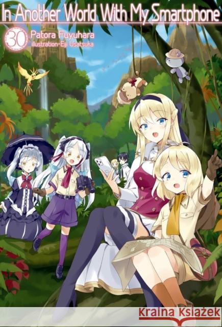 In Another World With My Smartphone: Volume 30  (Light Novel) Patora Fuyuhara 9781718350298 Jnc