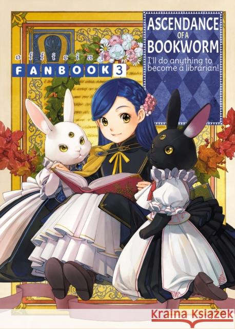 Ascendance of a Bookworm: Fanbook 3 Miya Kazuki You Shiina Suzuka 9781718350564 J-Novel Club