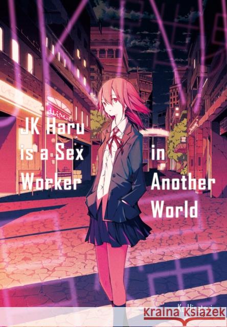 JK Haru is a Sex Worker in Another World Ko Hiratori 9781718351103 J-Novel Club