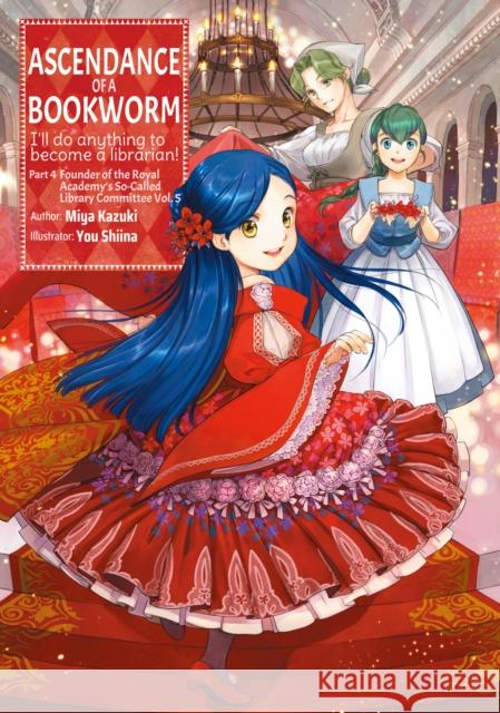 Ascendance of a Bookworm: Part 4 Volume 5 Miya Kazuki You Shiina Quof 9781718356160 J-Novel Club