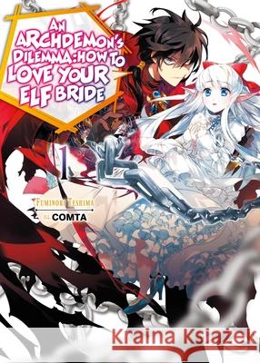 An Archdemon's Dilemma: How to Love Your Elf Bride: Volume 1: How to Love Your Elf Bride: Volume 1 Fuminori Teshima 9781718357006 J-Novel Club