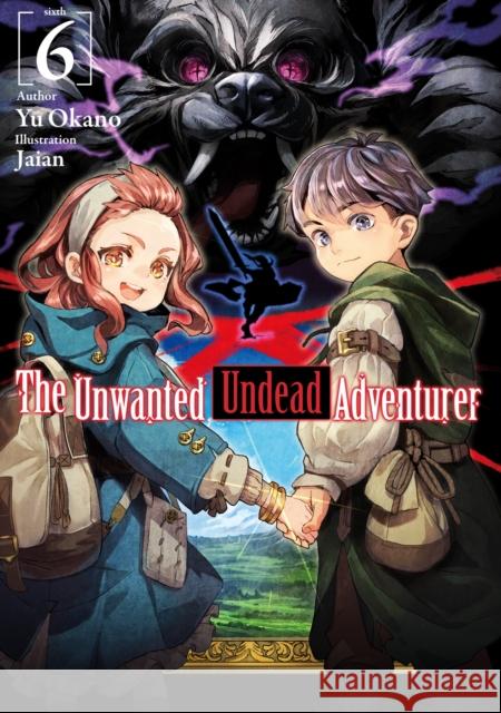 The Unwanted Undead Adventurer (Light Novel): Volume 6 Yu Okano Jaian                                    Noah Rozenberg 9781718357457 J-Novel Club