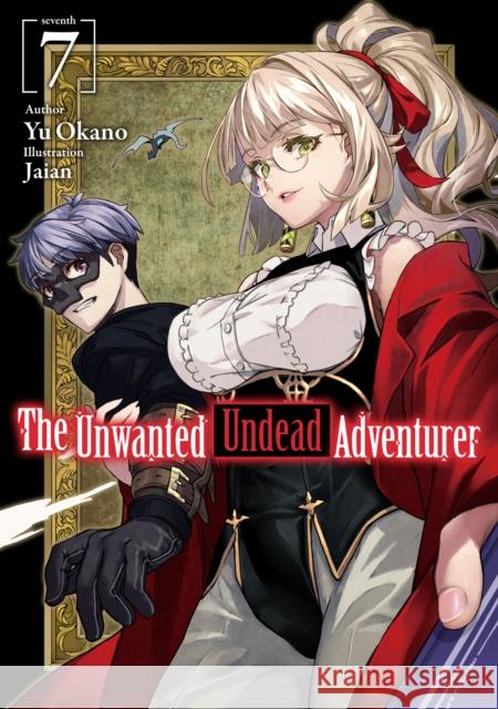 The Unwanted Undead Adventurer (Light Novel): Volume 7 Yu Okano Jaian                                    Noah Rozenberg 9781718357464