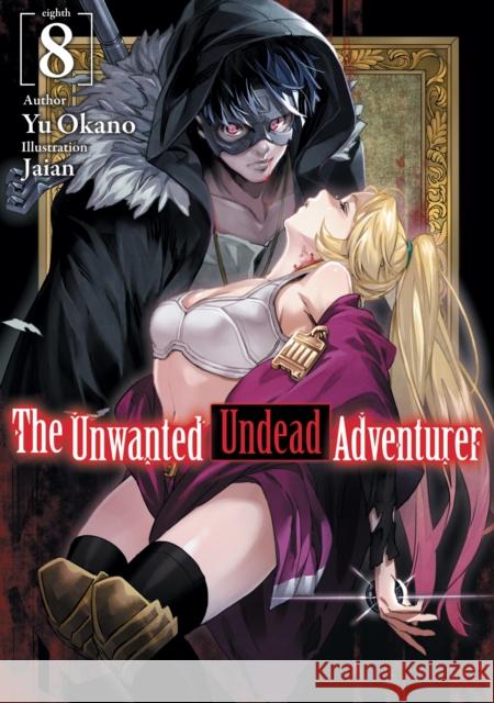 The Unwanted Undead Adventurer (Light Novel): Volume 8 Yu Okano Jaian                                    Noah Rozenberg 9781718357471 J-Novel Club