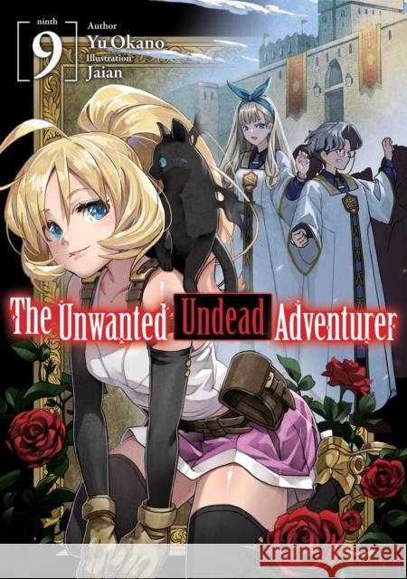 The Unwanted Undead Adventurer (Light Novel): Volume 9 Yu Okano Jaian                                    Noboru Akimoto 9781718357488 J-Novel Club