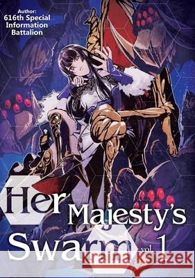 Her Majesty's Swarm: Volume 1 616th Special Information Battalion 9781718359161 J-Novel Club