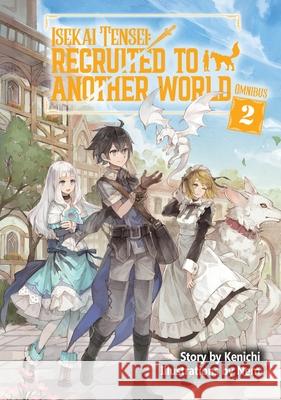 Isekai Tensei: Recruited to Another World: Omnibus 2 (Light Novel) Kenichi                                  Nem                                      Andria McKnight 9781718360310 Jnc