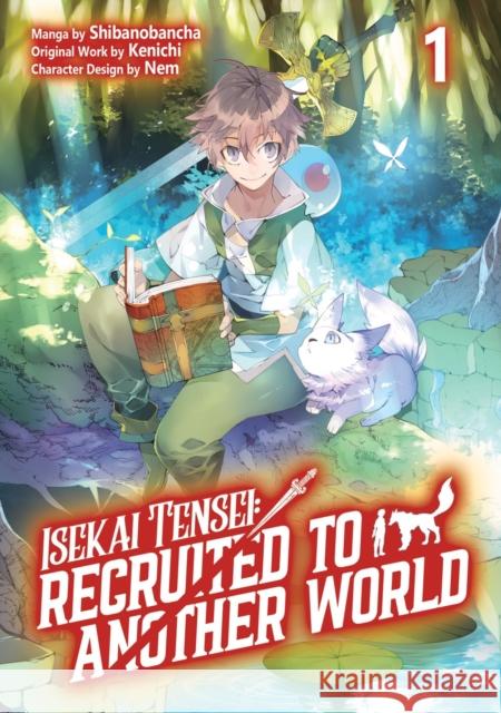 Isekai Tensei: Recruited to Another World: Volume 1 (Manga) Shibanobancha 9781718360389
