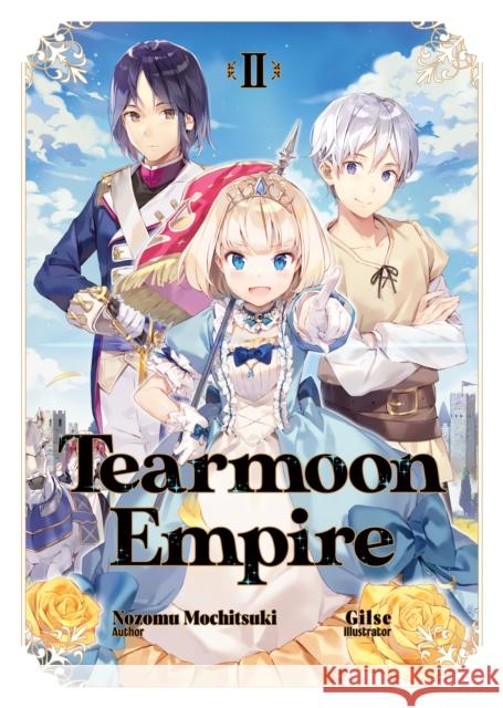 Tearmoon Empire: Volume 2 Nozomu Mochitsuki Gilse                                    David Teng 9781718374416 J-Novel Heart