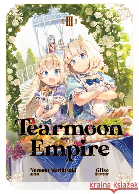 Tearmoon Empire: Volume 3 Nozomu Mochitsuki Gilse                                    David Teng 9781718374423 J-Novel Heart