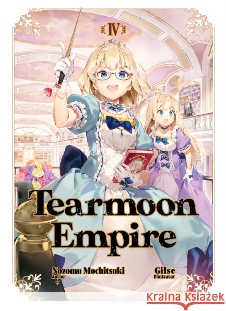 Tearmoon Empire: Volume 4 Nozomu Mochitsuki Gilse                                    David Teng 9781718374430 J-Novel Club
