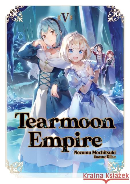 Tearmoon Empire: Volume 5 Nozomu Mochitsuki Gilse                                    David Teng 9781718374447 J-Novel Heart