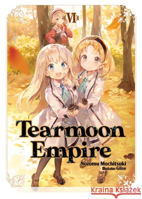 Tearmoon Empire: Volume 6 Nozomu Mochitsuki Gilse                                    David Teng 9781718374454 J-Novel Heart