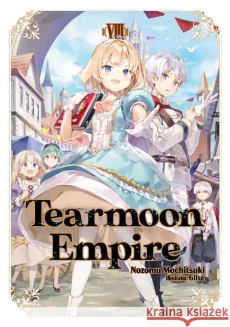 Tearmoon Empire: Volume 8 Nozomu Mochitsuki Gilse                                    David Teng 9781718374478 J-Novel Heart