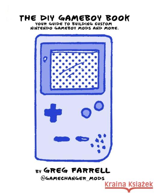 Game Boy Modding Greg Farrell 9781718500143 No Starch Press,US