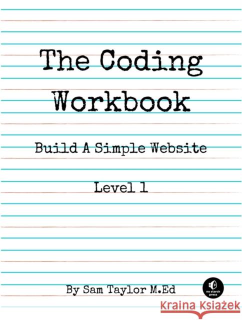 The Coding Workbook: Build a Website with HTML & CSS Taylor, Sam 9781718500310 No Starch Press