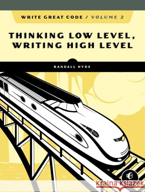Write Great Code, Volume 2, 2nd Edition: Thinking Low-Level, Writing High-Level Hyde, Randall 9781718500389 No Starch Press