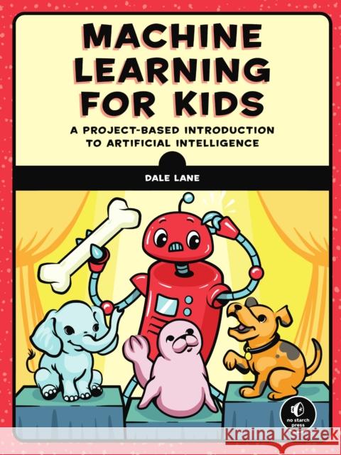 Machine Learning For Kids: A Playful Introduction to Artificial Intelligence Dale Lane 9781718500563 No Starch Press