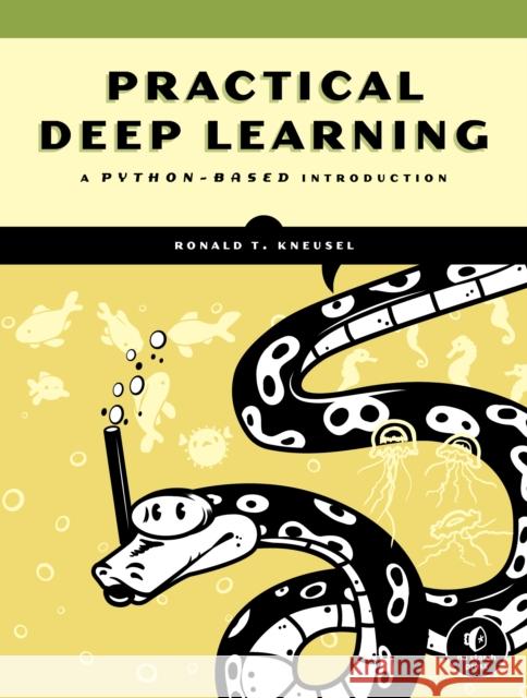 Practical Deep Learning: A Python-Based Introduction Ron Kneusel 9781718500747 No Starch Press