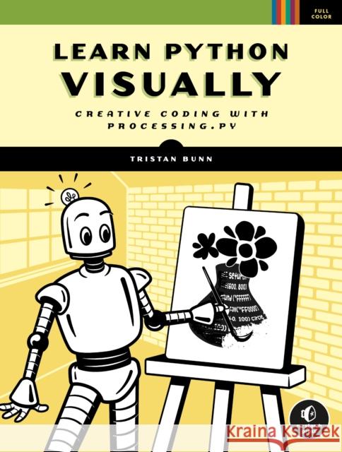 Learn Python Visually: Creative Coding with Processing.Py Bunn, Tristan 9781718500969