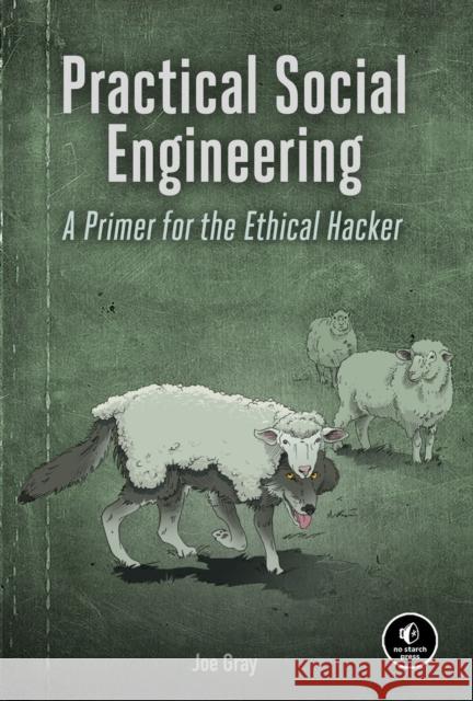 Practical Social Engineering: A Primer for the Ethical Hacker Gray, Joe 9781718500983 No Starch Press