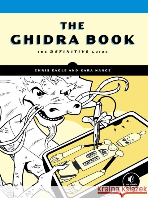 The Ghidra Book: A Definitive Guide Kara Nance 9781718501027 No Starch Press,US