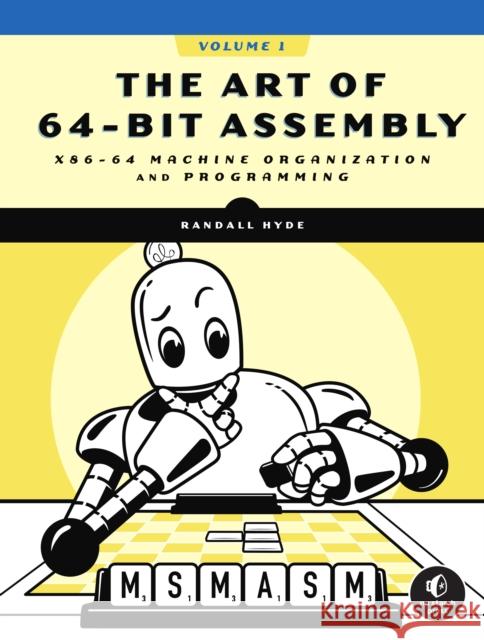 The Art Of 64-bit Assembly, Volume 1: x86-64 Machine Organization and Programming Randall Hyde 9781718501089