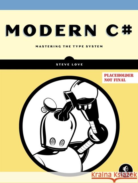 The C# Type System: Mastering the Type System Steve Love 9781718501584 No Starch Press,US