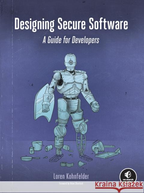 Designing Secure Software: A Guide for Developers Loren Kohnfelder 9781718501928