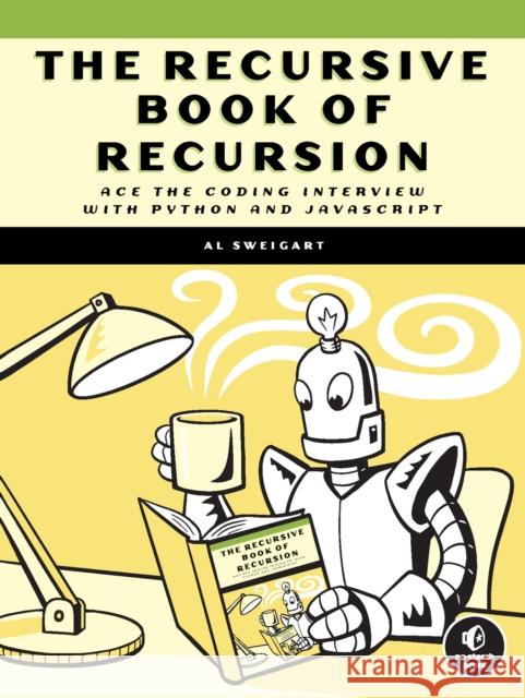The Recursive Book of Recursion: Ace the Coding Interview with Python and JavaScript Sweigart, Al 9781718502024 No Starch Press