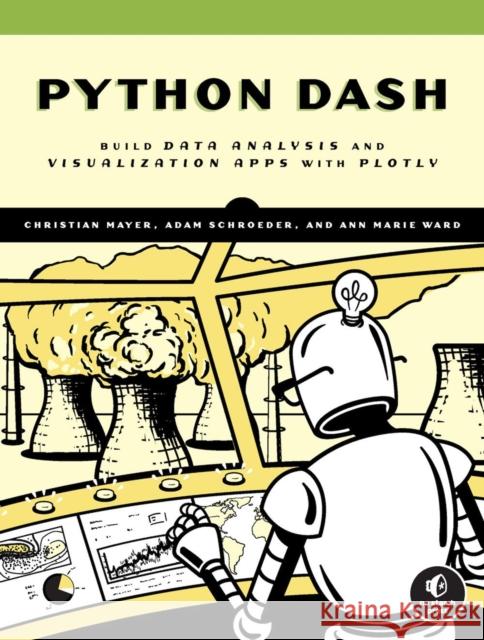 The Book of Dash: Build Dashboards with Python and Plotly Ann Marie Ward 9781718502222 No Starch Press,US