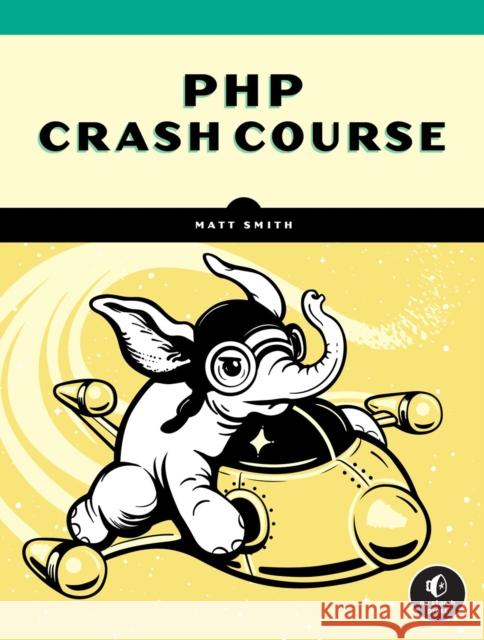 PHP Crash Course Matt Smith 9781718502529 No Starch Press,US