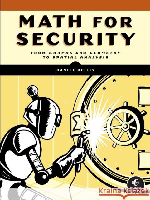 Math for Security: From Graphs and Geometry to Spatial Analysis Daniel Reilly 9781718502567 No Starch Press,US
