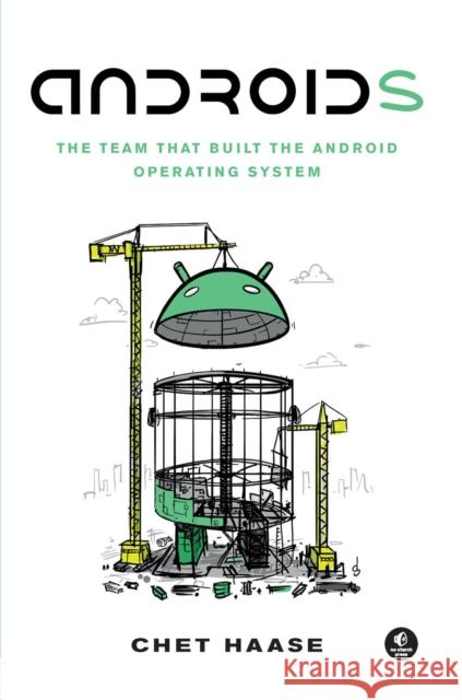 Androids: The Team That Built the Android Operating System Haase, Chet 9781718502680 Penguin Random House Group