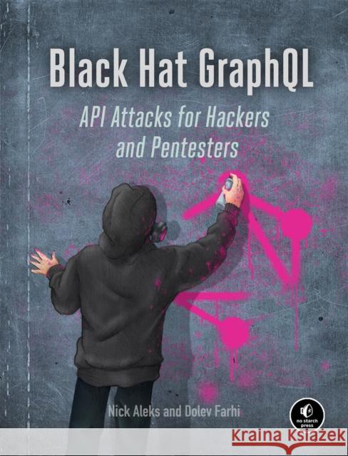 Black Hat Graphql: Attacking Next Generation APIs Farhi, Dolev 9781718502840 No Starch Press,US