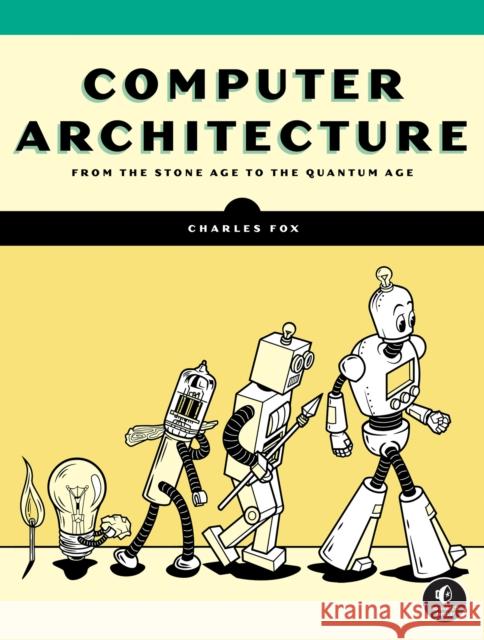Computer Architecture Charles Fox 9781718502864 No Starch Press,US