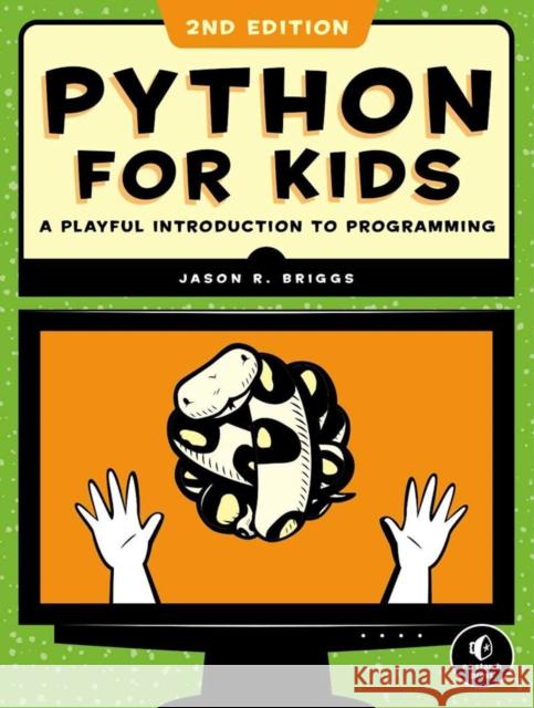 Python for Kids, 2nd Edition: A Playful Introduction to Programming Briggs, Jason R. 9781718503021 No Starch Press