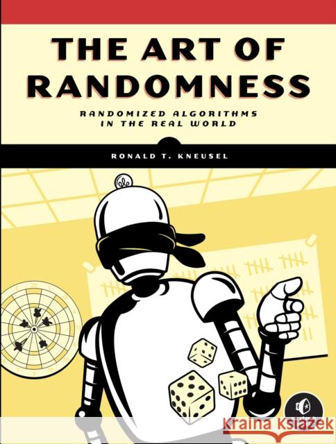 The Art of Randomness: Randomized Algorithms in the Real World Ronald T. Kneusel 9781718503243 No Starch Press,US